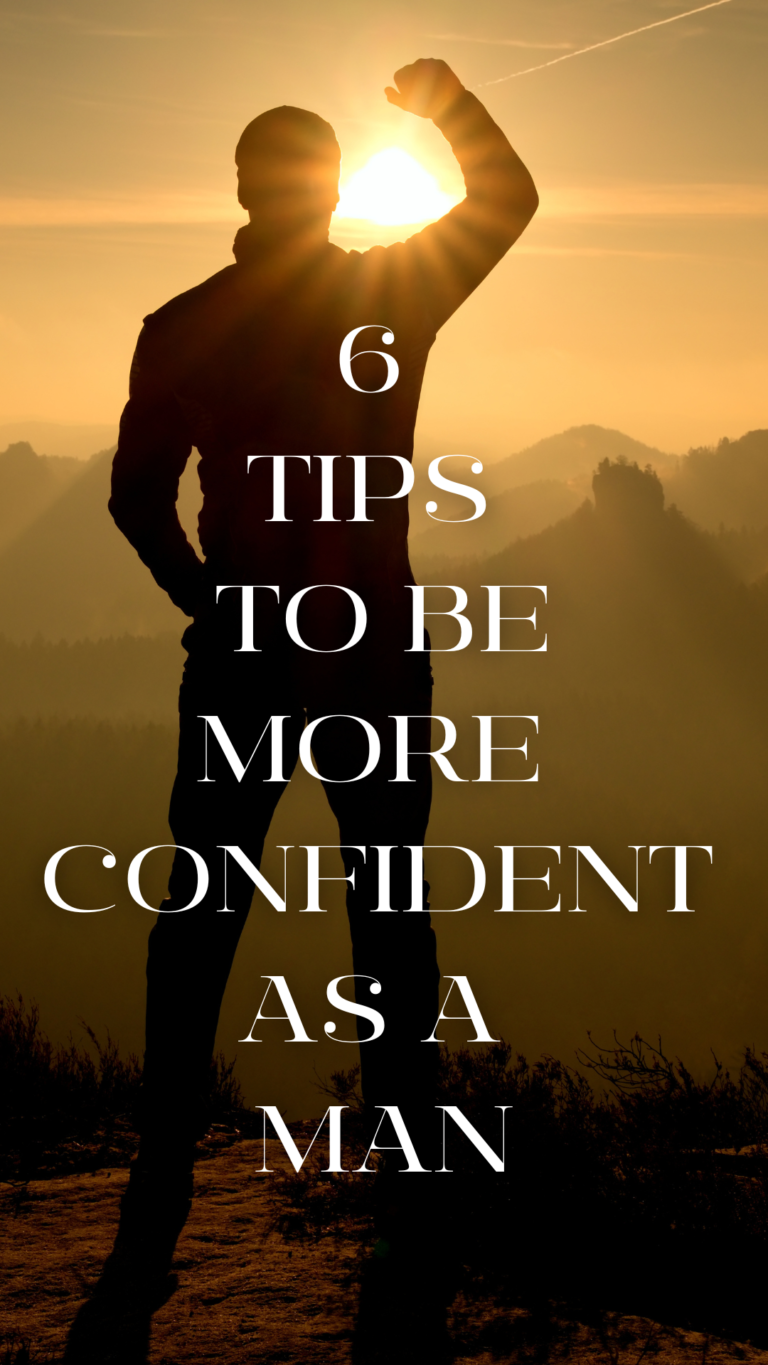 6 TIPS TO BE MORE CONFIDENT AS A MAN