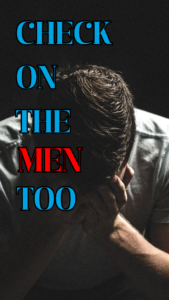 Read more about the article Check On The Men Too