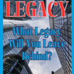 What Legacy Will You Leave?