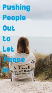 Read more about the article The Power of Pushing People Out to Let Peace In